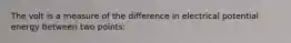 The volt is a measure of the difference in electrical potential energy between two points: