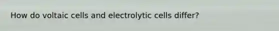 How do voltaic cells and electrolytic cells differ?