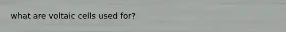 what are voltaic cells used for?