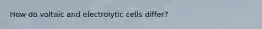 How do voltaic and electrolytic cells differ?