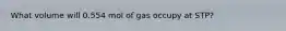 What volume will 0.554 mol of gas occupy at STP?