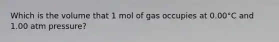 Which is the volume that 1 mol of gas occupies at 0.00°C and 1.00 atm pressure?