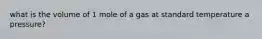 what is the volume of 1 mole of a gas at standard temperature a pressure?