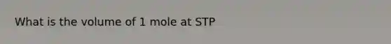 What is the volume of 1 mole at STP