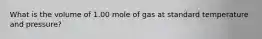 What is the volume of 1.00 mole of gas at standard temperature and pressure?