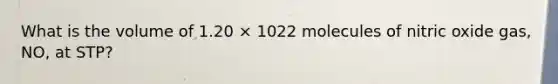 What is the volume of 1.20 × 1022 molecules of nitric oxide gas, NO, at STP?