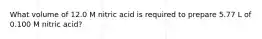 What volume of 12.0 M nitric acid is required to prepare 5.77 L of 0.100 M nitric acid?