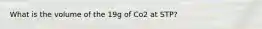 What is the volume of the 19g of Co2 at STP?