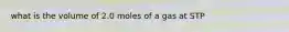 what is the volume of 2.0 moles of a gas at STP