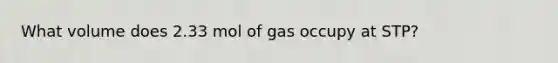 What volume does 2.33 mol of gas occupy at STP?