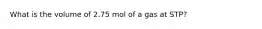 What is the volume of 2.75 mol of a gas at STP?