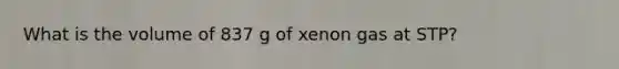 What is the volume of 837 g of xenon gas at STP?