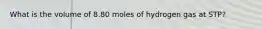 What is the volume of 8.80 moles of hydrogen gas at STP?