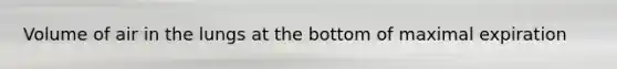 Volume of air in the lungs at the bottom of maximal expiration