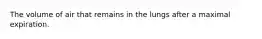 The volume of air that remains in the lungs after a maximal expiration.