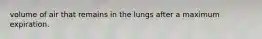 volume of air that remains in the lungs after a maximum expiration.