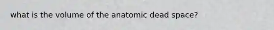 what is the volume of the anatomic dead space?