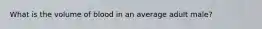 What is the volume of blood in an average adult male?
