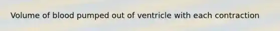 Volume of blood pumped out of ventricle with each contraction