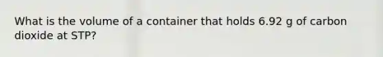 What is the volume of a container that holds 6.92 g of carbon dioxide at STP?