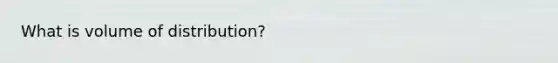 What is volume of distribution?