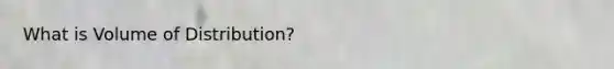 What is Volume of Distribution?