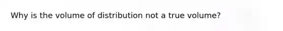 Why is the volume of distribution not a true volume?