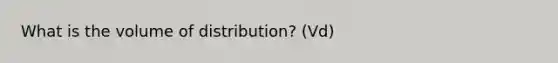 What is the volume of distribution? (Vd)