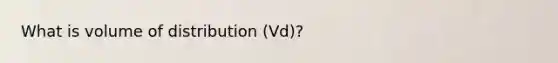 What is volume of distribution (Vd)?