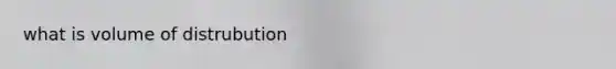 what is volume of distrubution
