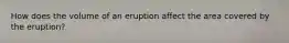 How does the volume of an eruption affect the area covered by the eruption?