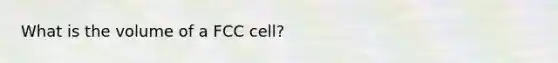 What is the volume of a FCC cell?