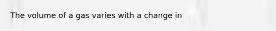 The volume of a gas varies with a change in