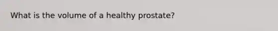 What is the volume of a healthy prostate?