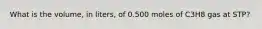 What is the volume, in liters, of 0.500 moles of C3H8 gas at STP?