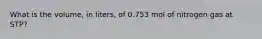 What is the volume, in liters, of 0.753 mol of nitrogen gas at STP?