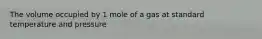 The volume occupied by 1 mole of a gas at standard temperature and pressure