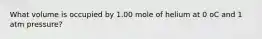 What volume is occupied by 1.00 mole of helium at 0 oC and 1 atm pressure?