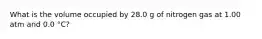 What is the volume occupied by 28.0 g of nitrogen gas at 1.00 atm and 0.0 °C?