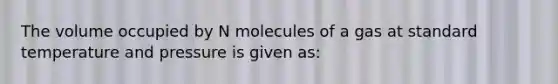 The volume occupied by N molecules of a gas at standard temperature and pressure is given as: