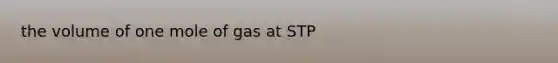 the volume of one mole of gas at STP