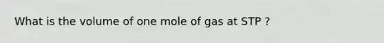 What is the volume of one mole of gas at STP ?