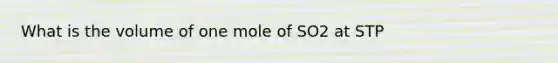 What is the volume of one mole of SO2 at STP