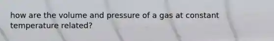 how are the volume and pressure of a gas at constant temperature related?