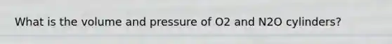 What is the volume and pressure of O2 and N2O cylinders?