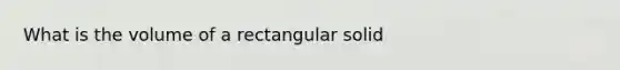 What is the volume of a rectangular solid