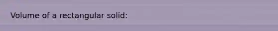 Volume of a rectangular solid: