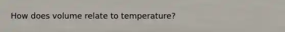 How does volume relate to temperature?