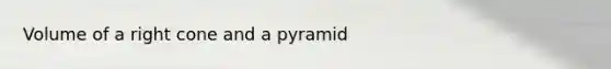 Volume of a right cone and a pyramid