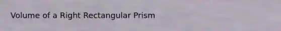 Volume of a Right Rectangular Prism